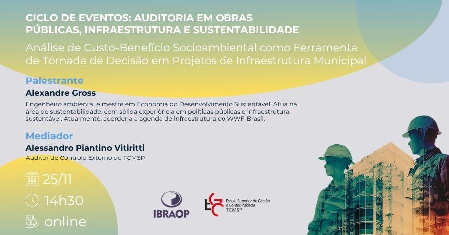 Ciclo de eventos: Auditoria em Obras Públicas, Infraestrutura e Sustentabilidade - Análise de Custo-Benefício Socioambiental como Ferramenta de Tomada de Decisão em Projetos de Infraestrutura Municipal