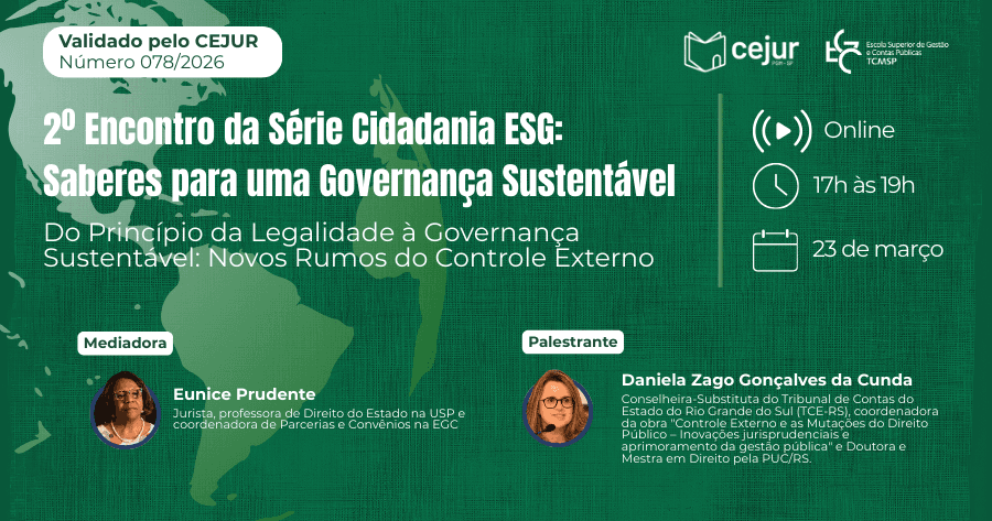 2º Encontro da Série Cidadania ESG: Saberes para uma Governança Sustentável - Do Princípio da Legalidade à Governança Sustentável: Novos Rumos do Controle Externo