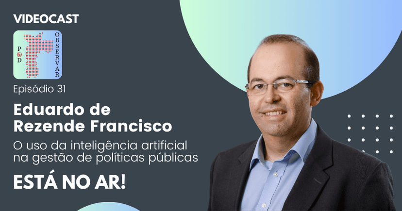 Pod Observar traz professor da FGV para tratar do uso da AI na gestão de políticas públicas