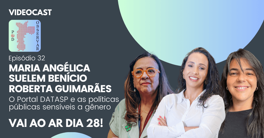 Pod Observar aborda políticas públicas sensíveis a gênero no episódio de abril