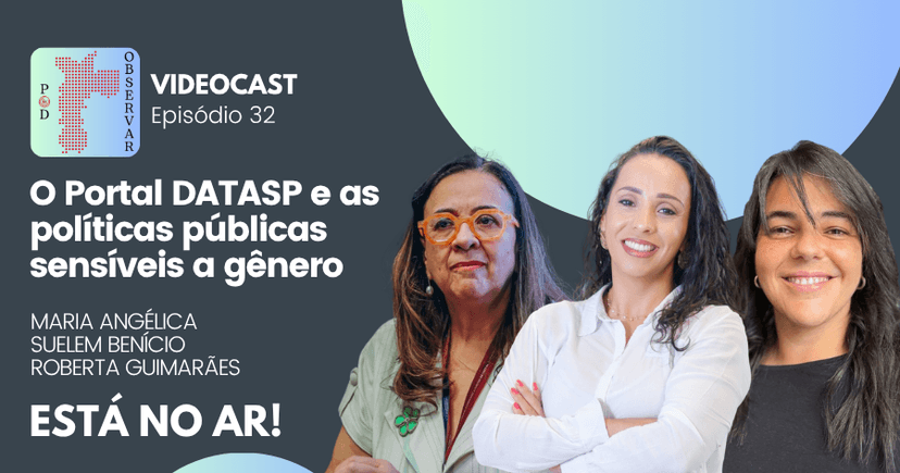 Pod Observar aborda políticas públicas sensíveis a gênero no episódio de abril