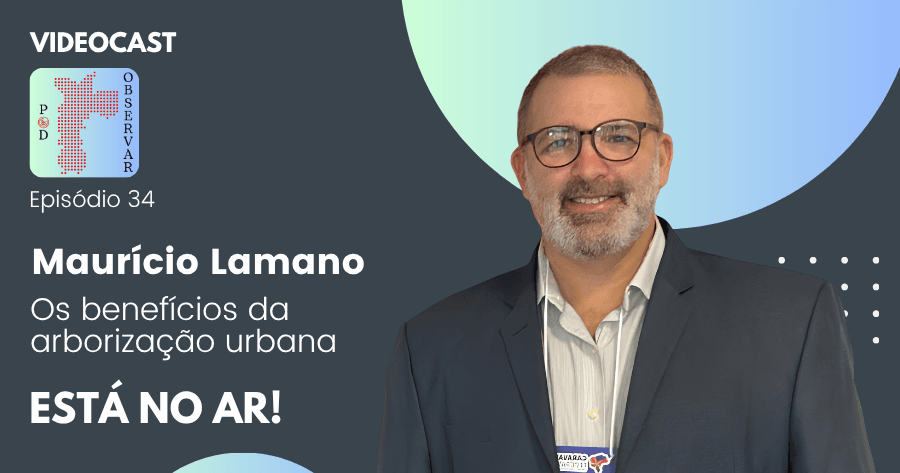 Pod Observar de julho aborda os benefícios da arborização urbana para a sociedade